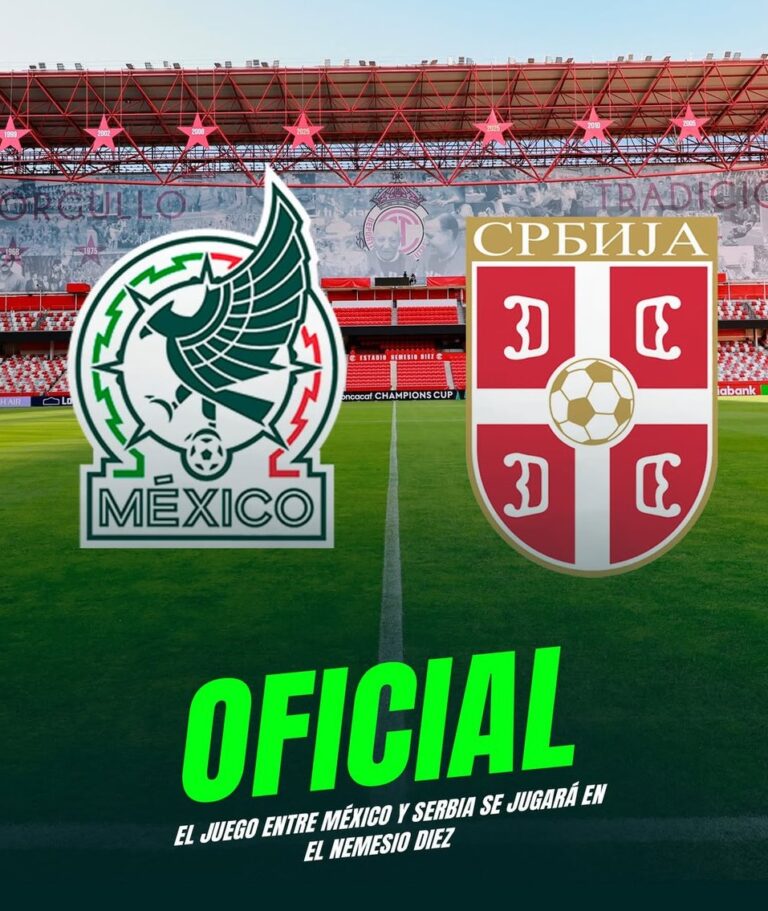 México vs Serbia se jugará en el Estadio Nemesio Diez de Toluca